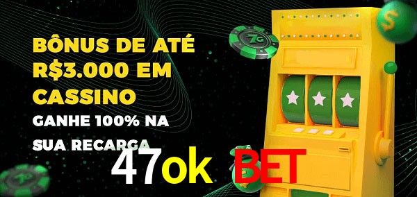 47ok bet melhor bônus de depósito